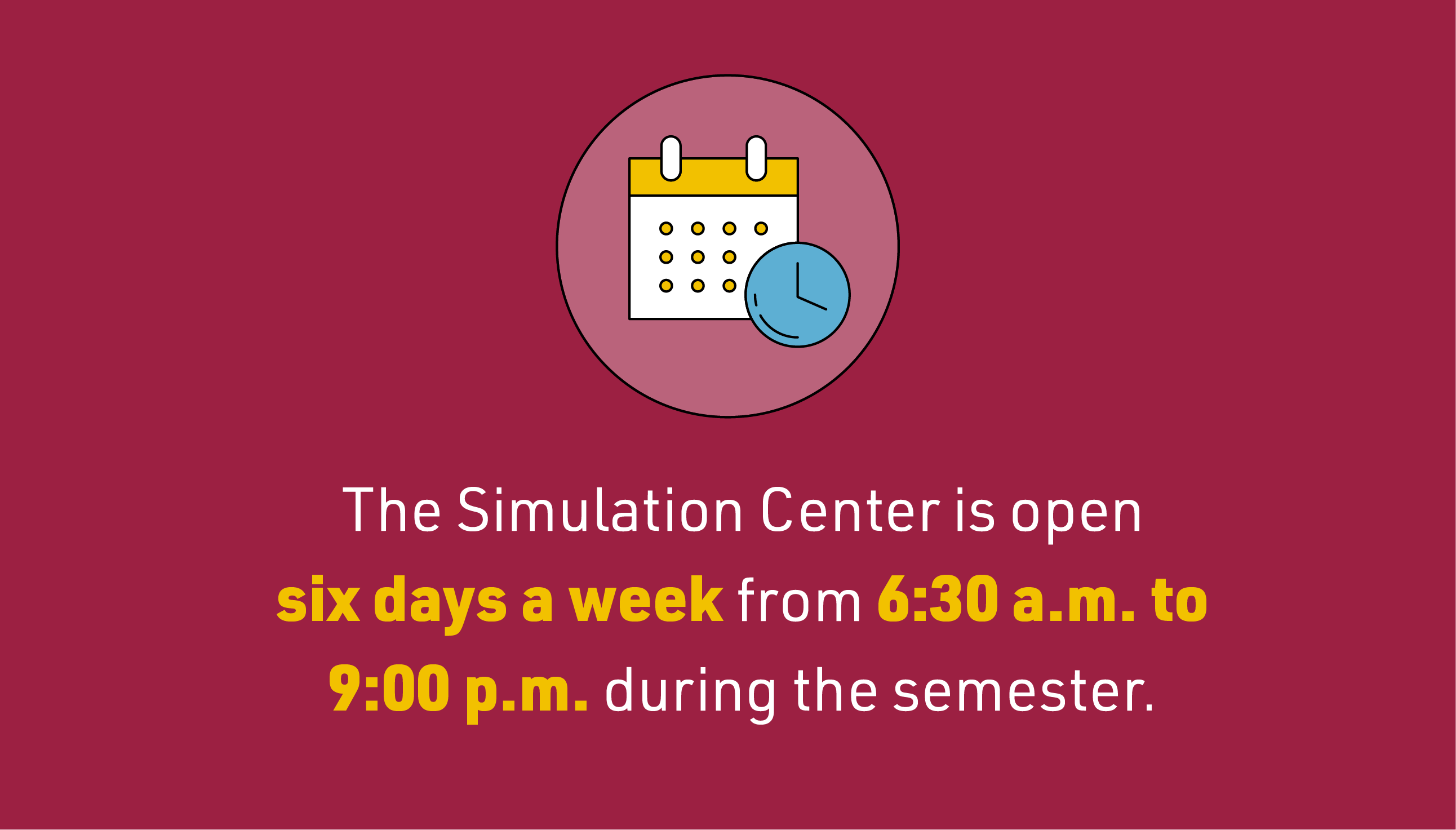 Graphic showing Simulation Center open six days a week from 6:30 a.m. to 9:00 p.m.